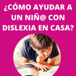 ¿Cómo ayudar a los niños con dislexia en casa?