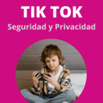 La seguridad y privacidad de nuestros hijos en TikTok