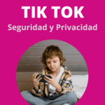 La Seguridad y La Privacidad de nuestros hijos en TikTok